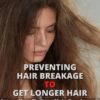 Preventing Hair Breakage To Get Longer Hair