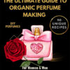 The Ultimate Guide to Organic Perfume Making