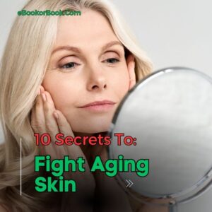 10 Secrets to Fight Aging Skin