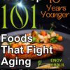 The Top 101 Foods that Fight Aging